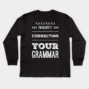 I'm silently correcting your grammar funny sarcastic sayings and quotes Kids Long Sleeve T-Shirt